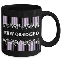 Sewing Coffee Mug - Funny Sewing Mug For Women - Funny Quilter Mug - Crafts Mug - "Sew Obsessed"