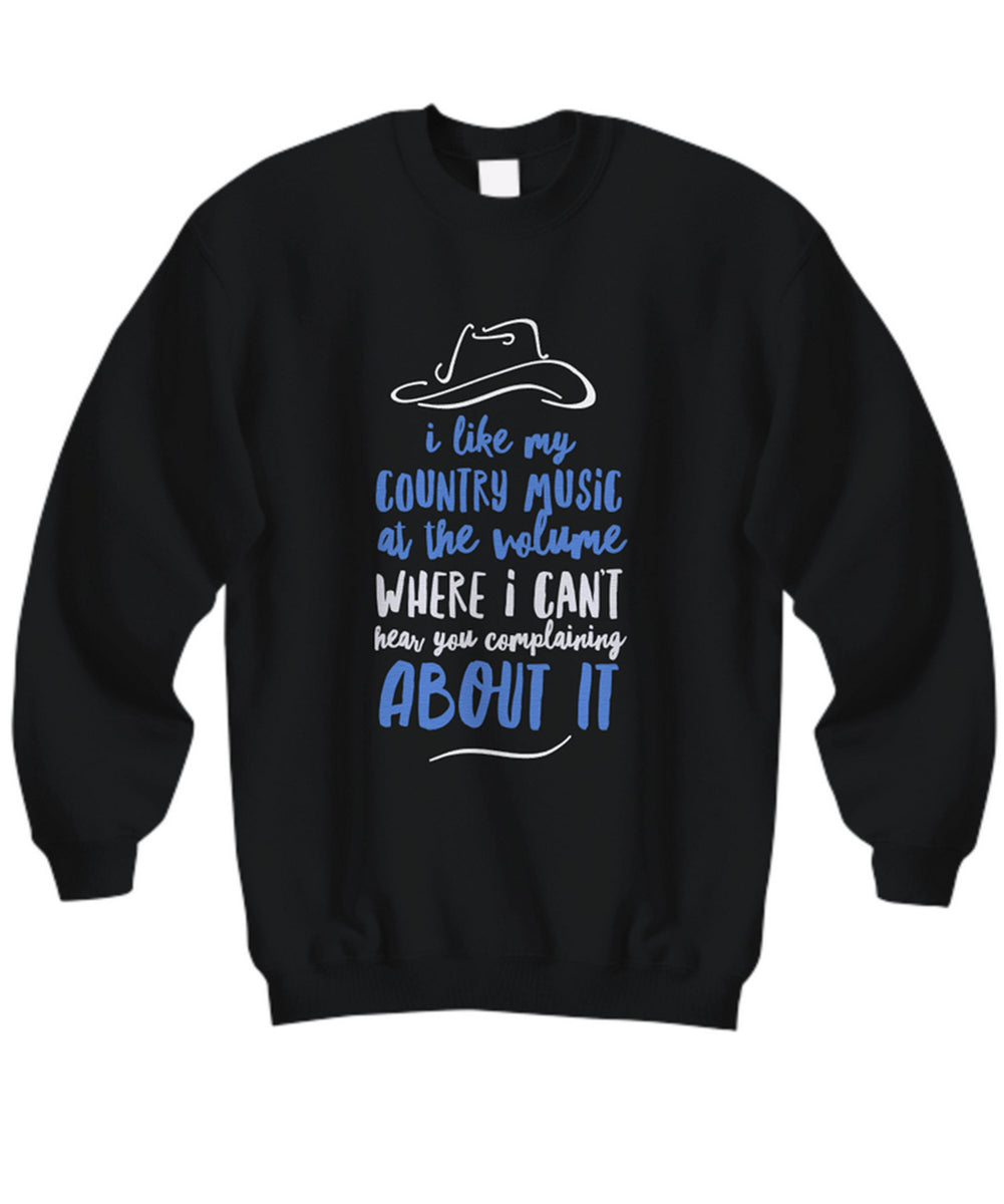 Funny Country Music Sweatshirt - Country Music Lover Gift - "I Like My Country Music At The Volume"