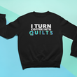 Quilting Sweatshirt - Funny Gift For Quilters - Gift For Mom/Grandma - I Turn Coffee Into Quilts