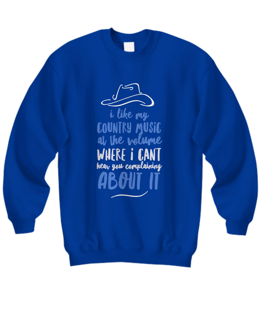 Funny Country Music Sweatshirt - Country Music Lover Gift - "I Like My Country Music At The Volume"