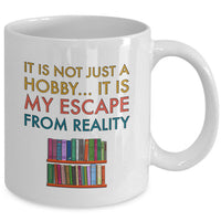 Reading Coffee Mug - Book Lovers Gift For Readers - Reading Gift Mug - "It Is Not Just A Hobby"