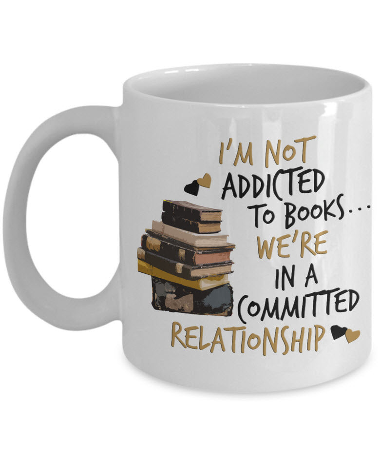 Reading Coffee Mug - Book Lovers Gift For Readers - Reading Gift Mug - "I'm Not Addicted To Books"