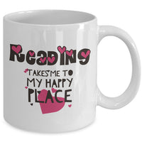 Reading Coffee Mug - Book Lovers Gift For Readers - Book Mug - "Reading Takes Me To My Happy Place"