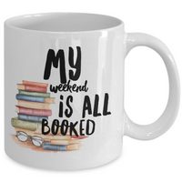Funny Book Mug - Reading Mug - Book Lovers Gift - Librarian Gift - My Weekend Is All Booked