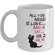 Cat Coffee Mug -Funny Cat Lovers Gift For Women Or Men - "All You Need Is Love And A Cat Or 2 Or 3"