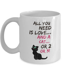 Load image into Gallery viewer, Cat Coffee Mug -Funny Cat Lovers Gift For Women Or Men - &quot;All You Need Is Love And A Cat Or 2 Or 3&quot;
