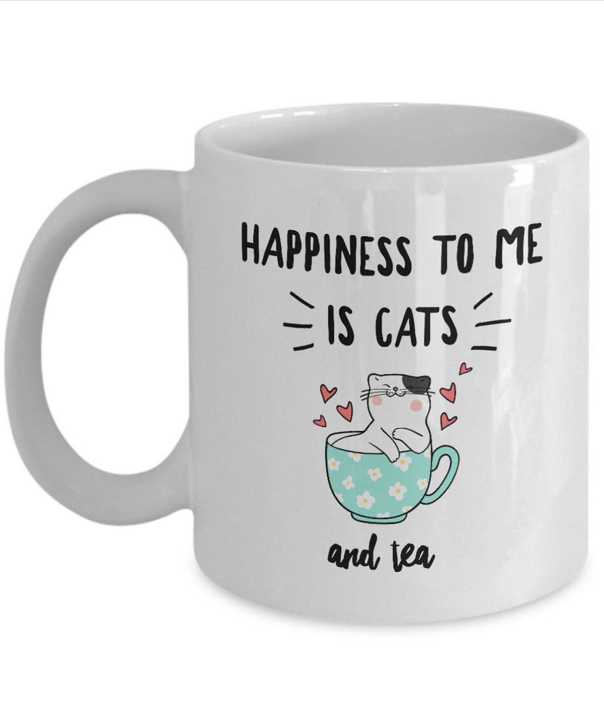 Cat Tea Mug - Cat Lovers Gift Idea - Happiness To Me Is Cats And Tea