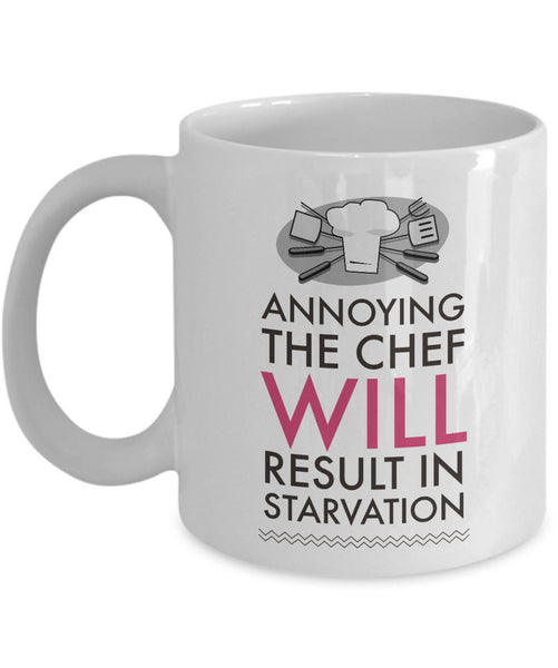 Chef Coffee Mug - Unique And Funny Gift For Chefs - "Annoying The Chef Will Result In Starvation"