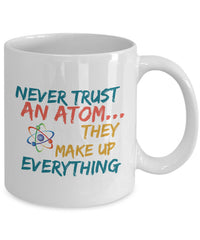 Load image into Gallery viewer, Science Mug - Adult Humor Coffee Mug - Chemistry Mug -&quot;Never Trust An Atom They Make Up Everything&quot;
