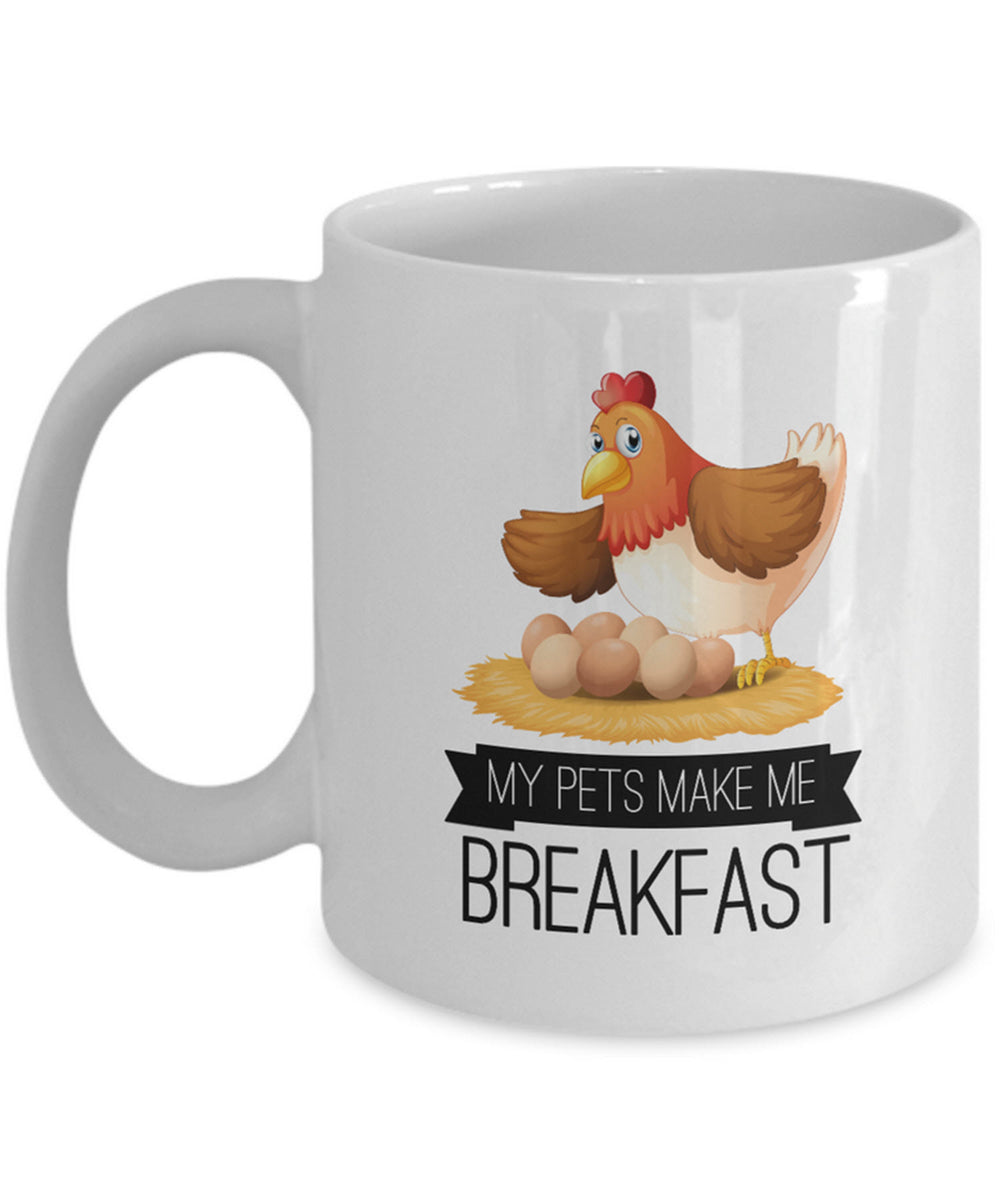 Chicken Coffee Mug - Chicken Lovers Gift - Chicken Owners Gift - "My Pets Make Me Breakfast"