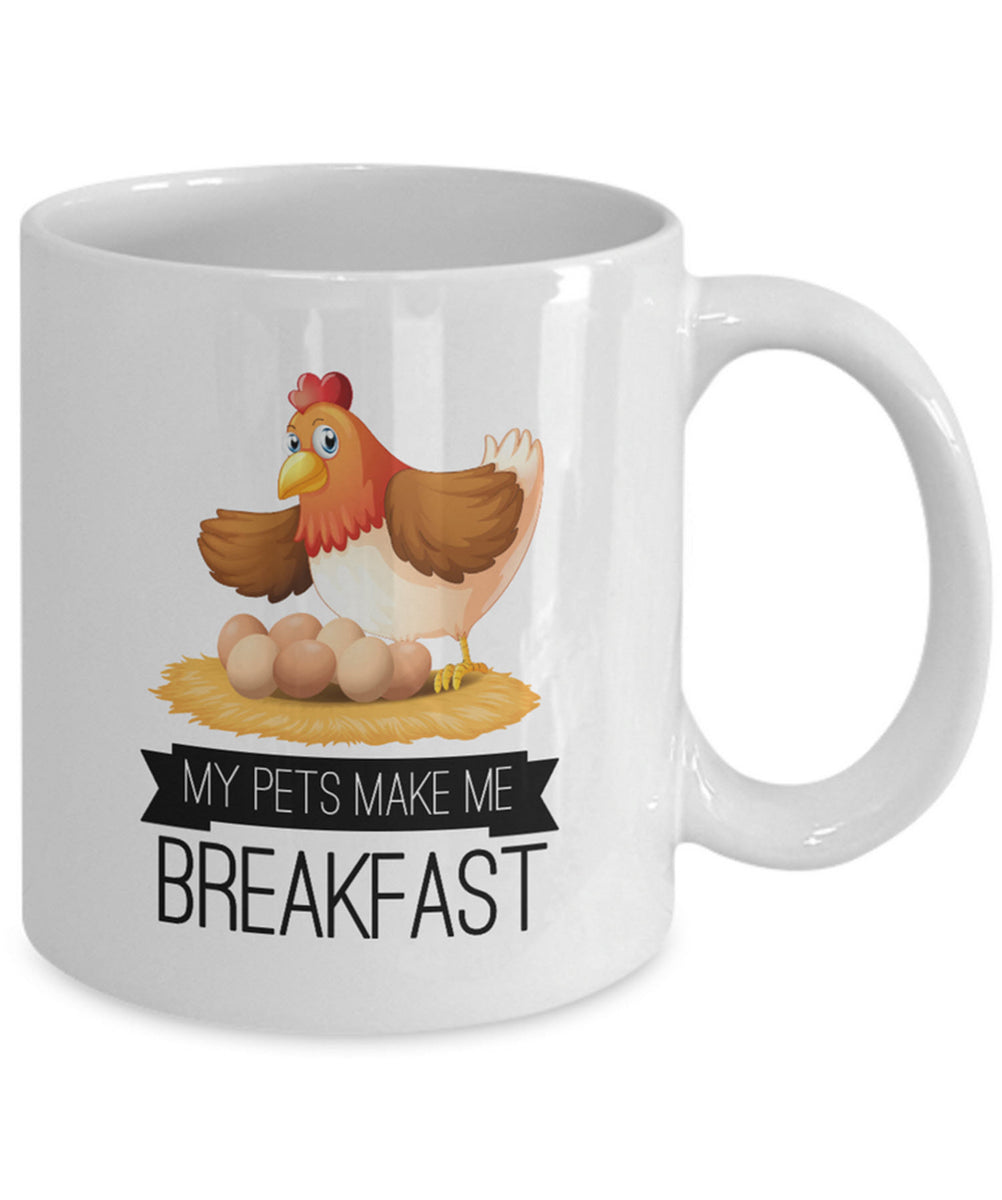 Chicken Coffee Mug - Chicken Lovers Gift - Chicken Owners Gift - "My Pets Make Me Breakfast"