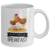 Chicken Coffee Mug - Chicken Lovers Gift - Chicken Owners Gift - "My Pets Make Me Breakfast"