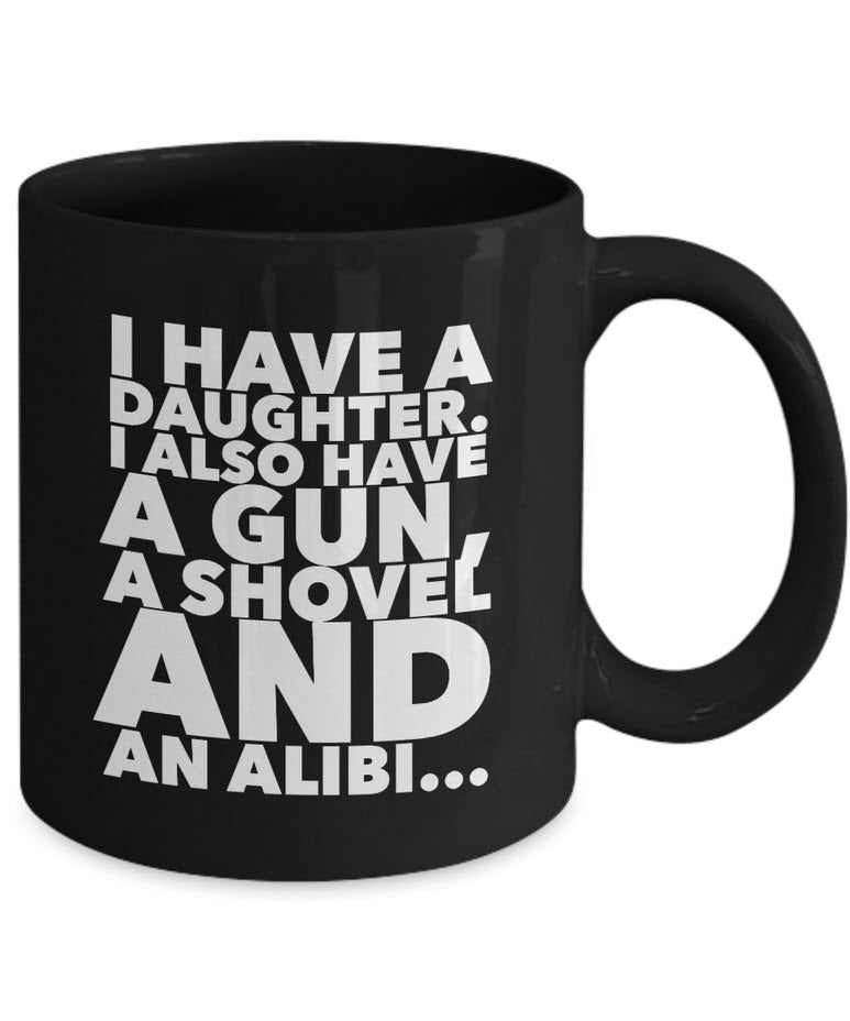 Dad Coffee Mug - Funny Fathers Day, Birthday Or Christmas Gift For Dads - "I Have A Daughter"