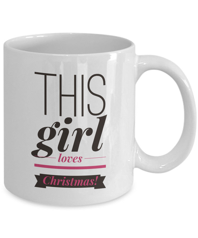 Christmas Coffee Mug - Funny Holidays Gift Idea For Women And Girls - "This Girl Loves Christmas"