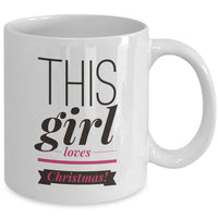 Christmas Coffee Mug - Funny Holidays Gift Idea For Women And Girls - "This Girl Loves Christmas"