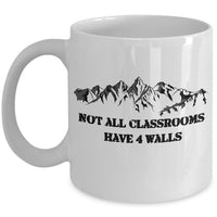 Camping Coffee Mug - Hiking Climbing Gift For Wilderness Lovers - "Not All Classrooms Have 4 Walls"