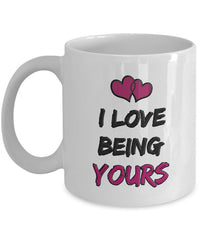 Load image into Gallery viewer, Valentines Day Or Anniversary Coffee Mug - Love Mug - Anniversary Gift Idea - &quot;I Love Being Yours&quot;
