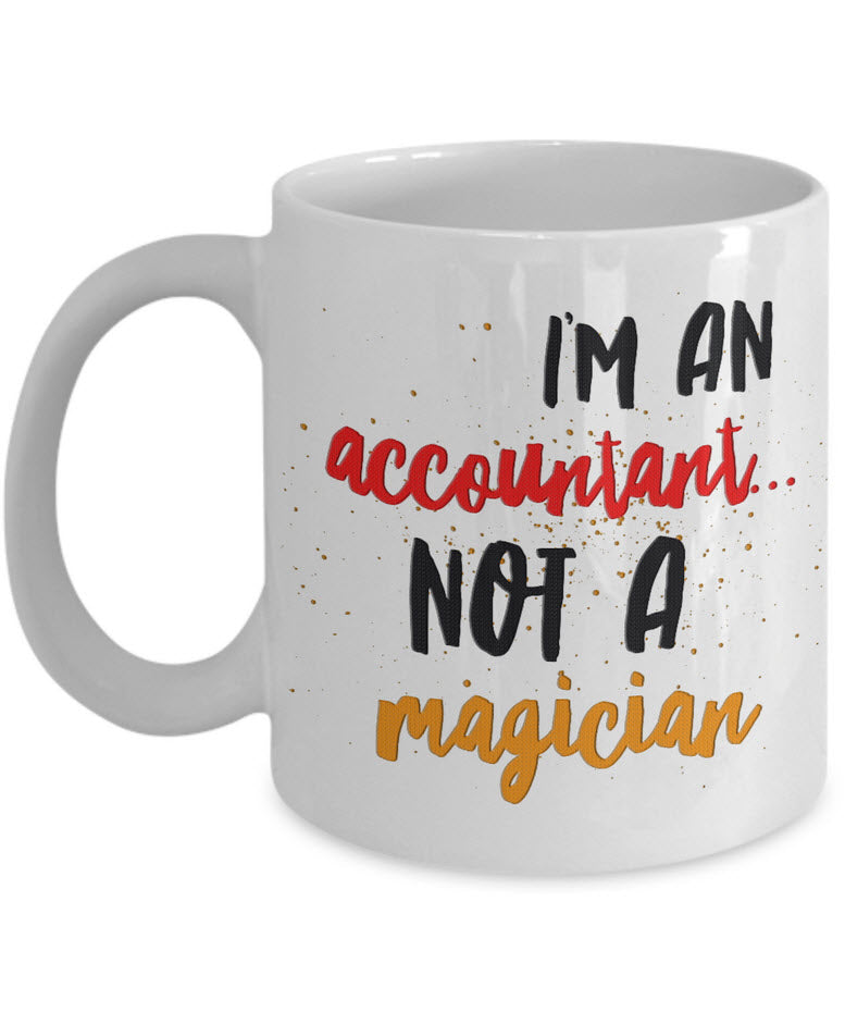 Accountant Coffee Mug - Funny Accounting Gift - "I'm An Accountant Not A Magician"