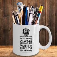Dog Coffee Mug - Birthday Gift For Dog Lovers - Dog Lover Present - "No Matter How Old I Am"