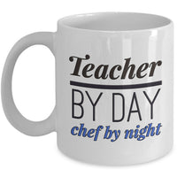 Teacher Coffee Mug - Unique And Funny Gift For Teachers - "Teacher By Day Chef By Night"