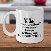 Load image into Gallery viewer, Funny Coffee Mug - Ceramic Funny Sayings Mug - Coffee Lover Gift - &quot;So Who Is This Moderation&quot;

