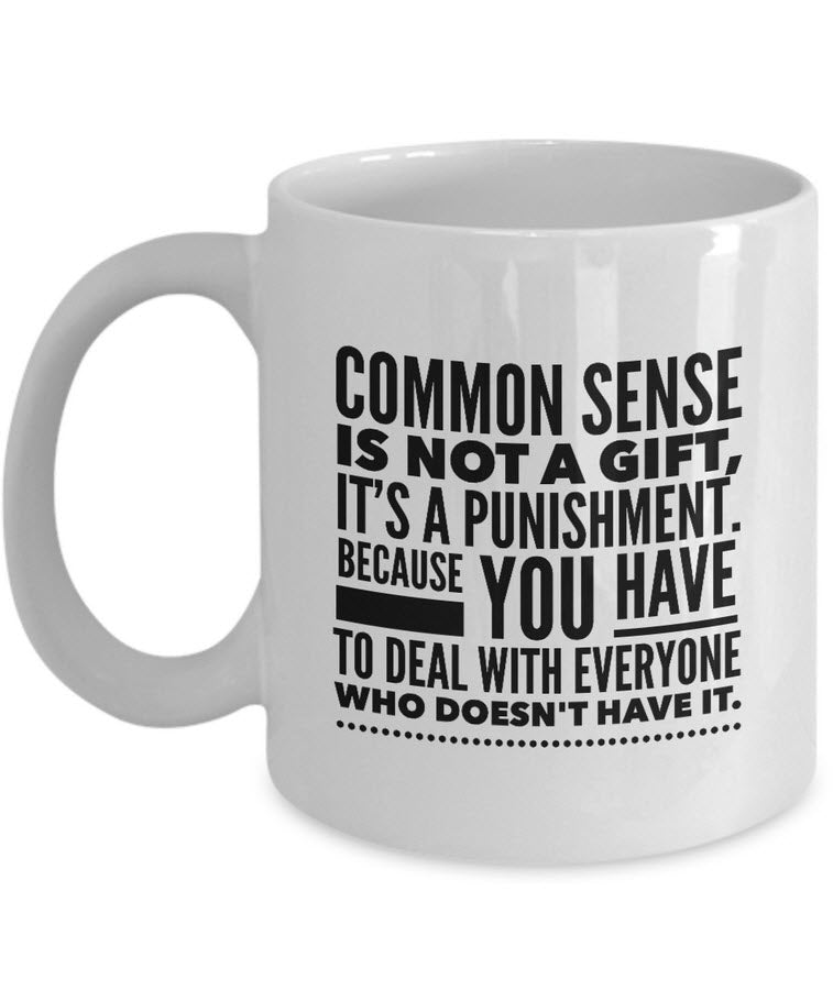 Adult Humor Coffee Mug - Funny Coffee Mug For Women Or Men - "Commonsense Is Not A Gift"