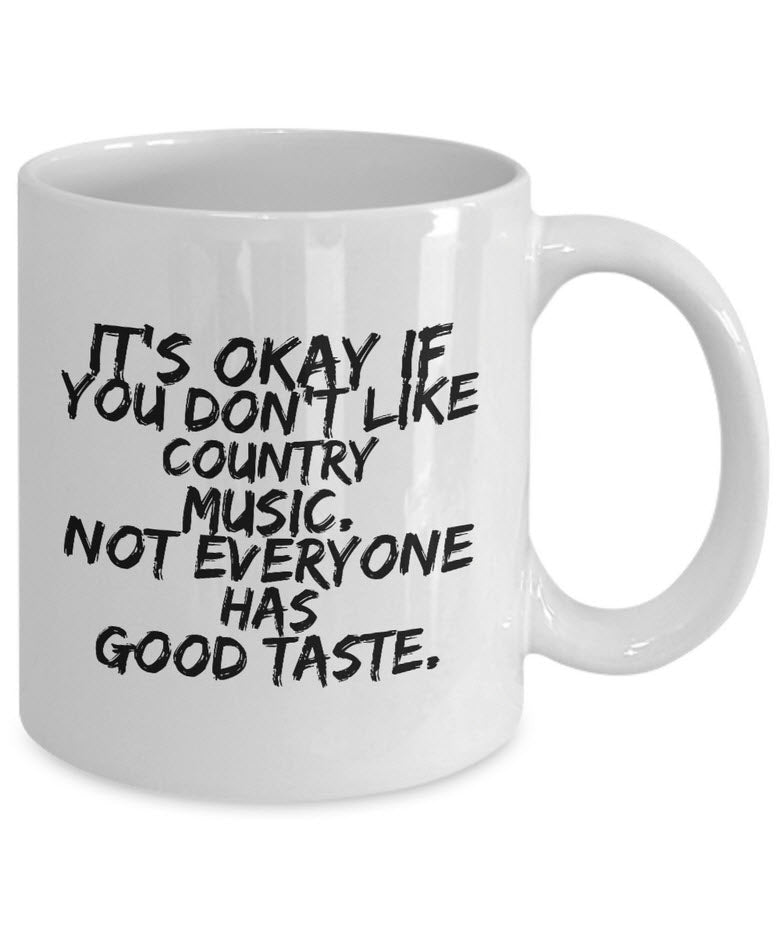 Country Music Mug - Funny Country Music Lovers Gift - "It's Okay If You Don't Like Country Music"
