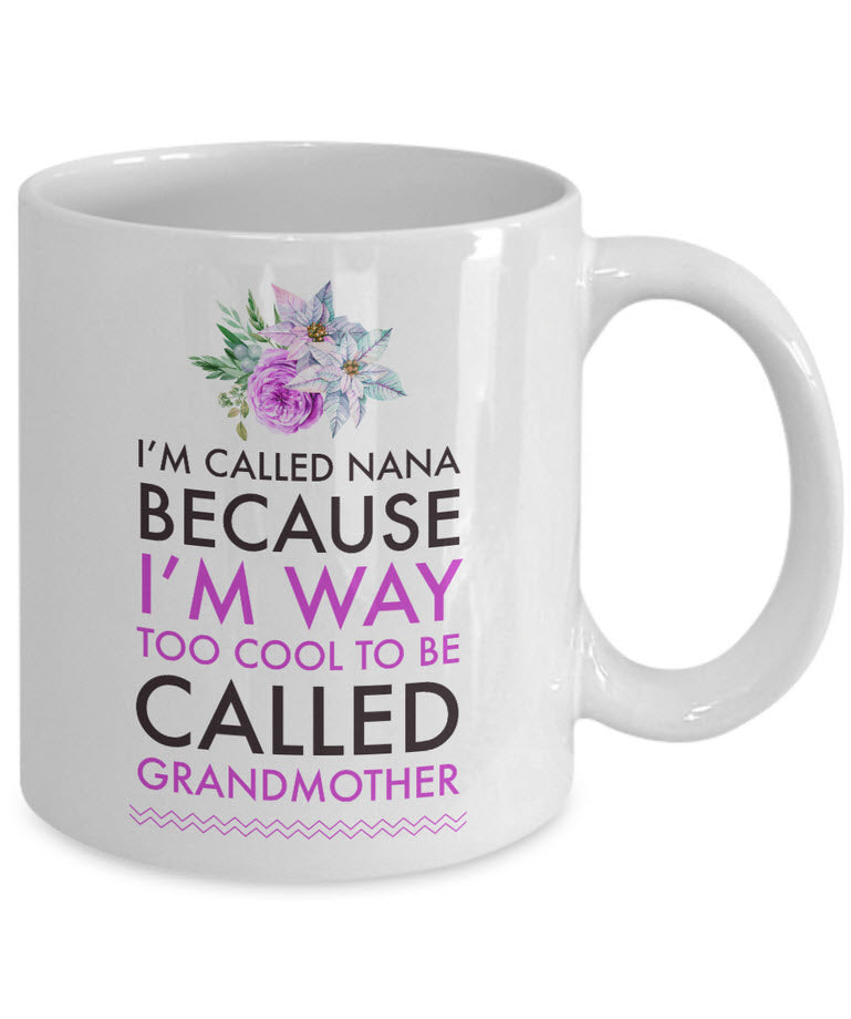 Nana Coffee Mug - Funny Nana Gift - Birthday Gift For Nana - Nana Present - "I'm Called Nana"