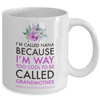 Nana Coffee Mug - Funny Nana Gift - Birthday Gift For Nana - Nana Present - "I'm Called Nana"