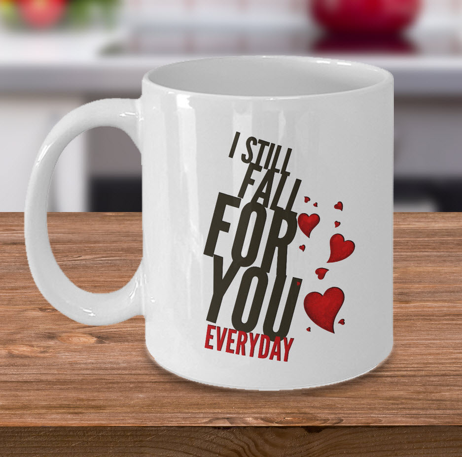 Valentines Day Or Anniversary Coffee Mug - Love Quote Mug - Anniversary Gift -"I Still Fall"
