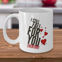 Valentines Day Or Anniversary Coffee Mug - Love Quote Mug - Anniversary Gift -"I Still Fall"