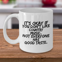 Country Music Mug - Funny Country Music Lovers Gift - "It's Okay If You Don't Like Country Music"