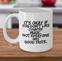 Load image into Gallery viewer, Country Music Mug - Funny Country Music Lovers Gift - &quot;It&#39;s Okay If You Don&#39;t Like Country Music&quot;

