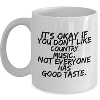 Country Music Mug - Funny Country Music Lovers Gift - "It's Okay If You Don't Like Country Music"
