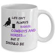 Cowgirl Coffee Mug - Funny Gift For Horse Lovers - Cowgirl gift - "Life Isn't Always Rodeos"