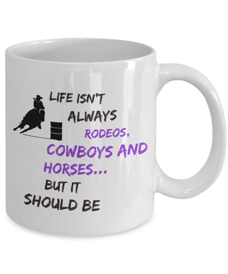 Cowgirl Coffee Mug - Funny Gift For Horse Lovers - Cowgirl gift - "Life Isn't Always Rodeos"