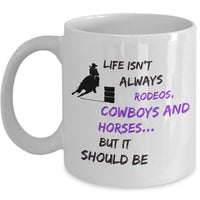 Cowgirl Coffee Mug - Funny Gift For Horse Lovers - Cowgirl gift - "Life Isn't Always Rodeos"