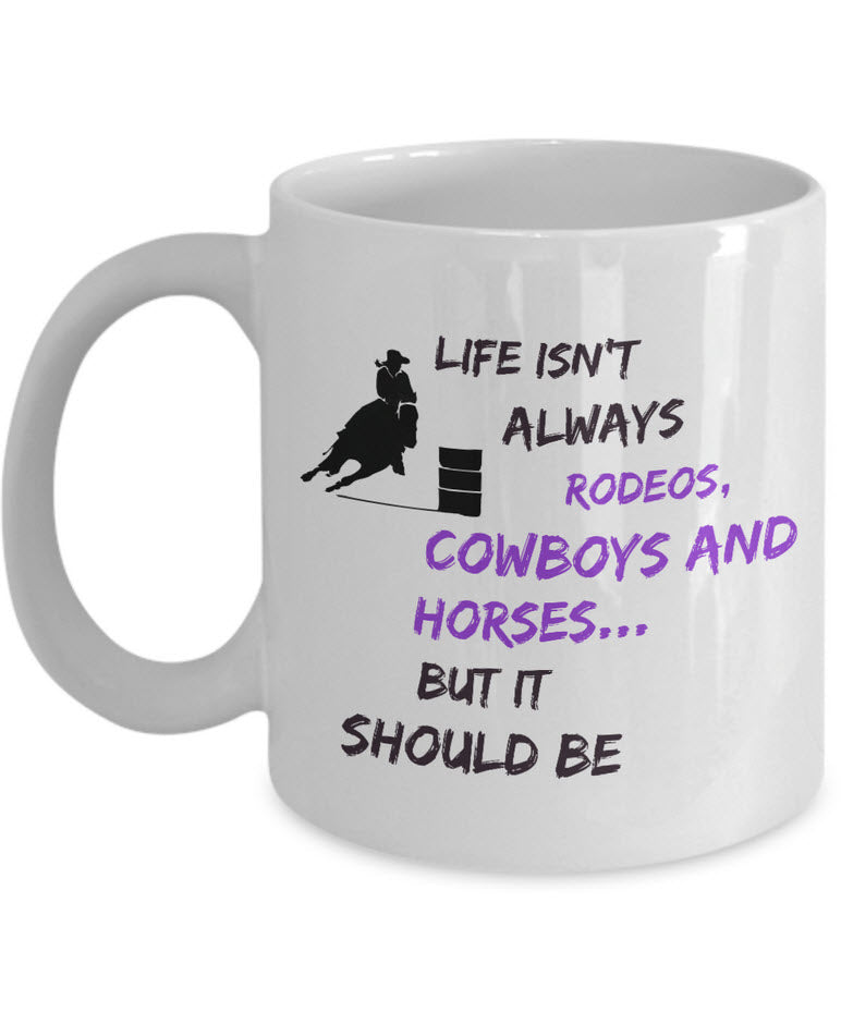 Cowgirl Coffee Mug - Funny Gift For Horse Lovers - Cowgirl gift - "Life Isn't Always Rodeos"