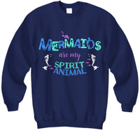 Mermaid Sweatshirt For Women - Mermaid Gift For Mermaid Lovers - "Mermaids Are My Spirit Animal"