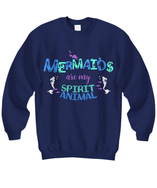 Mermaid Sweatshirt For Women - Mermaid Gift For Mermaid Lovers - "Mermaids Are My Spirit Animal"