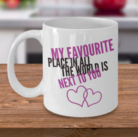 Load image into Gallery viewer, Valentines Day Or Anniversary Coffee Mug - Love Quote Mug - Anniversary Gift -&quot;My Favorite Place&quot;
