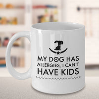 Load image into Gallery viewer, Dog Coffee Mug - Funny Dog Lovers Gift Idea - Present For Dog Owners - &quot;My Dog Has Allergies&quot;
