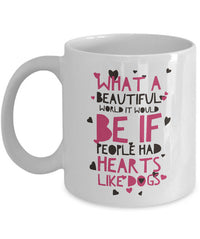 Load image into Gallery viewer, Dog Coffee Mug - Dog Lover Gift Idea For Men Or Women - &quot;What A Beautiful World It Would Be&quot;
