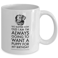 Dog Coffee Mug - Birthday Gift For Dog Lovers - Dog Lover Present - "No Matter How Old I Am"