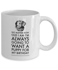 Load image into Gallery viewer, Dog Coffee Mug - Birthday Gift For Dog Lovers - Dog Lover Present - &quot;No Matter How Old I Am&quot;
