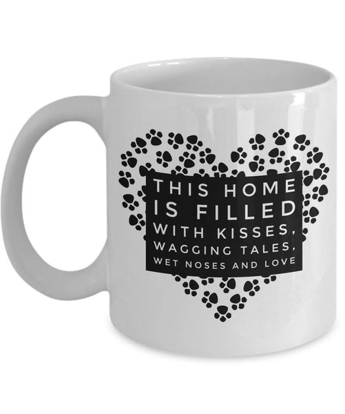 Dog Coffee Mug - Dog Lovers Gift Idea For Dog Owners - "This Home Is Filled With Kisses"