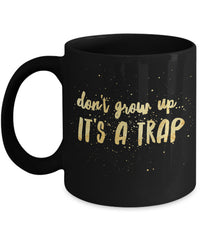 Load image into Gallery viewer, Adult Humor Coffee Mug - Funny Coffee Mug For Women Or Men - &quot;Don&#39;t Grow Up It&#39;s A Trap&quot;
