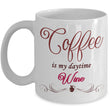 Wine Lover Coffee Mug - Funny Wine Lovers Gift - Wine Mugs For Women - "Coffee Is My Daytime Wine"