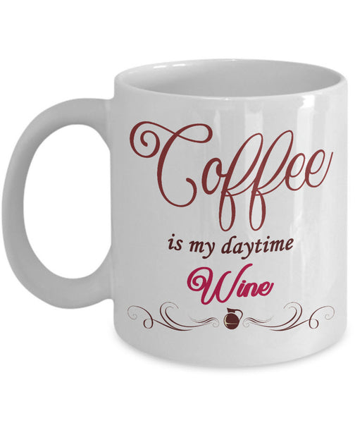 Wine Lover Coffee Mug - Funny Wine Lovers Gift - Wine Mugs For Women - "Coffee Is My Daytime Wine"