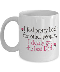 Load image into Gallery viewer, Dad Coffee Mug - Funny Fathers Day Gift From Son Or Daughter - &quot;I Feel Pretty Bad For Other People&quot;
